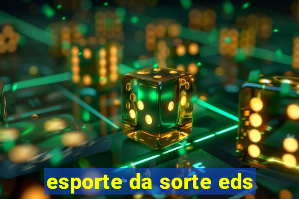 esporte da sorte eds